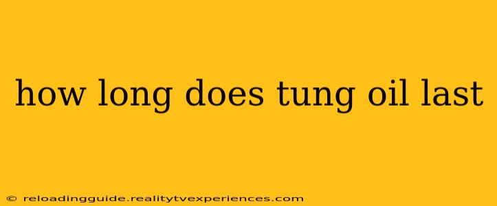 how long does tung oil last