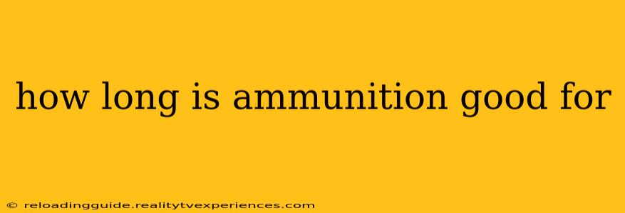 how long is ammunition good for