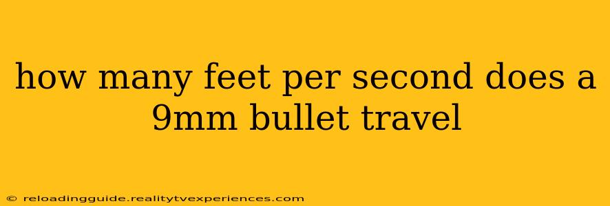 how many feet per second does a 9mm bullet travel