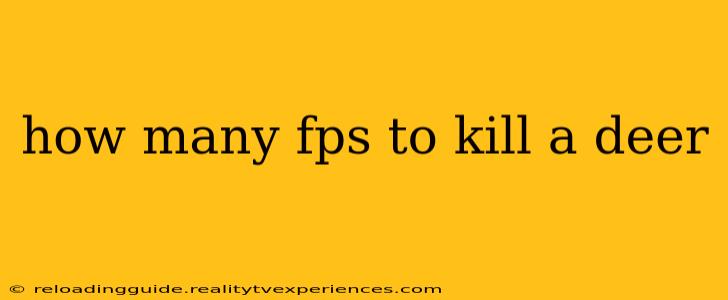 how many fps to kill a deer