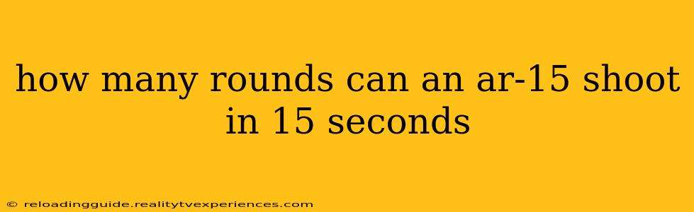 how many rounds can an ar-15 shoot in 15 seconds