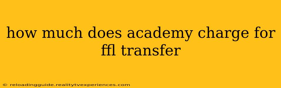 how much does academy charge for ffl transfer