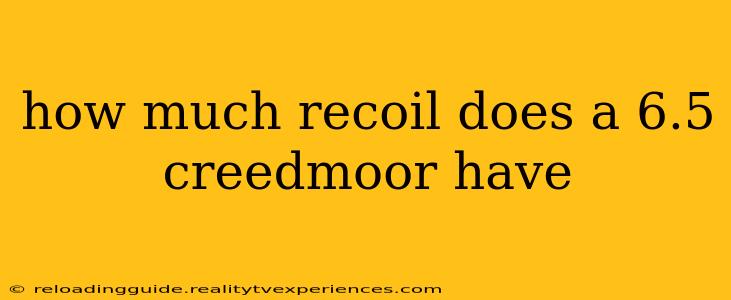 how much recoil does a 6.5 creedmoor have