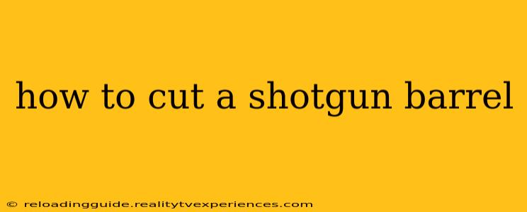 how to cut a shotgun barrel