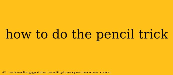 how to do the pencil trick