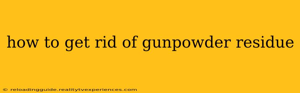 how to get rid of gunpowder residue