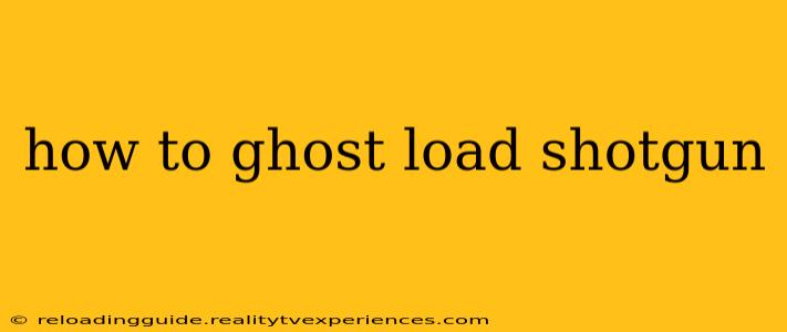 how to ghost load shotgun