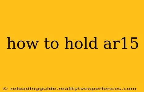 how to hold ar15