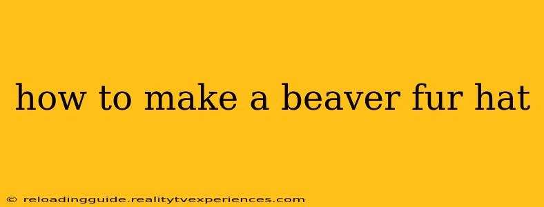 how to make a beaver fur hat