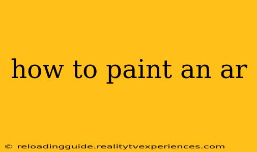 how to paint an ar