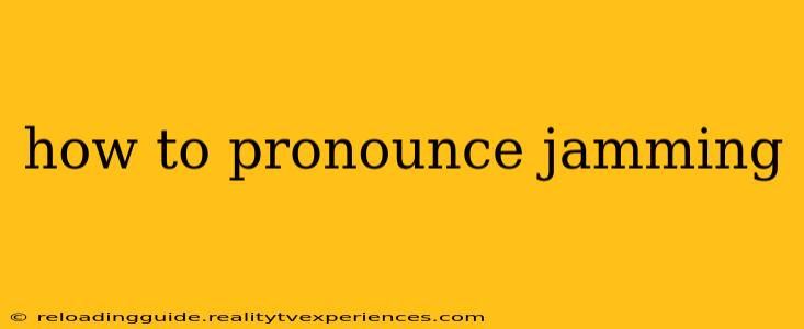 how to pronounce jamming