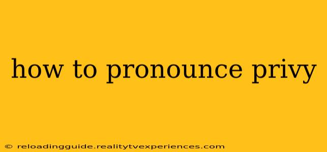 how to pronounce privy