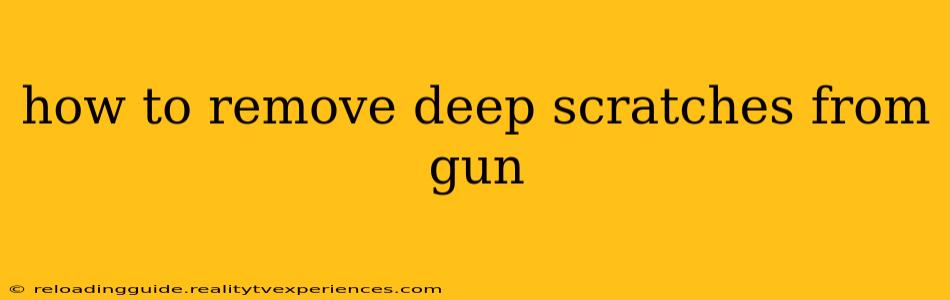 how to remove deep scratches from gun