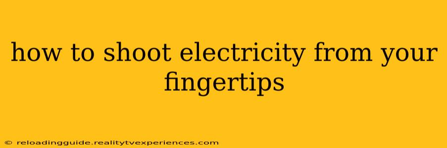 how to shoot electricity from your fingertips