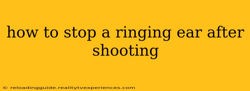 how to stop a ringing ear after shooting