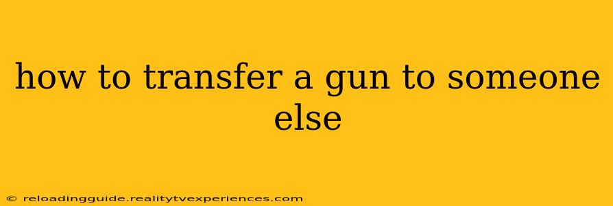 how to transfer a gun to someone else