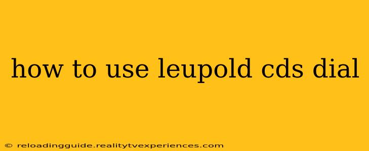 how to use leupold cds dial