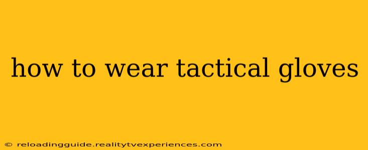 how to wear tactical gloves