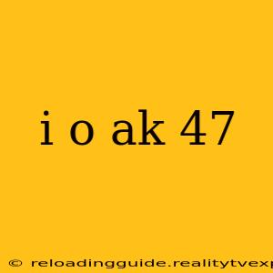 i o ak 47