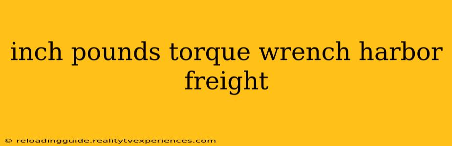 inch pounds torque wrench harbor freight