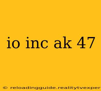 io inc ak 47