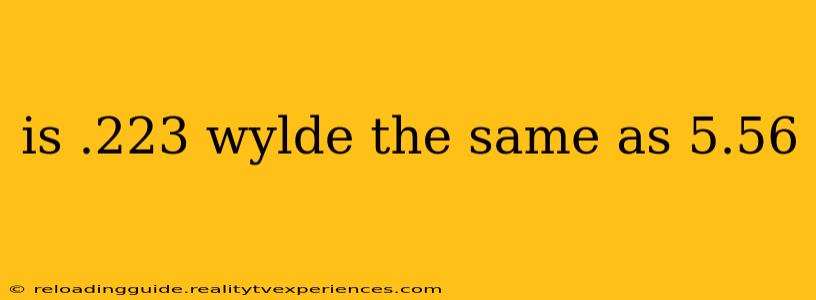 is .223 wylde the same as 5.56