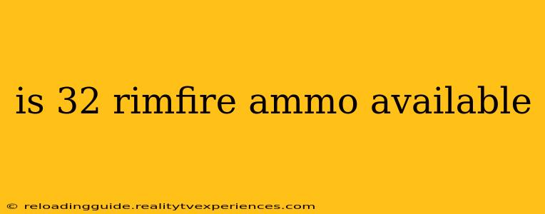 is 32 rimfire ammo available