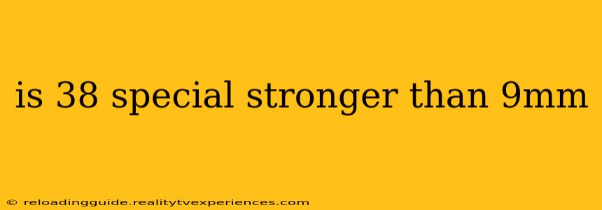 is 38 special stronger than 9mm