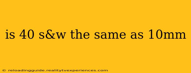 is 40 s&w the same as 10mm