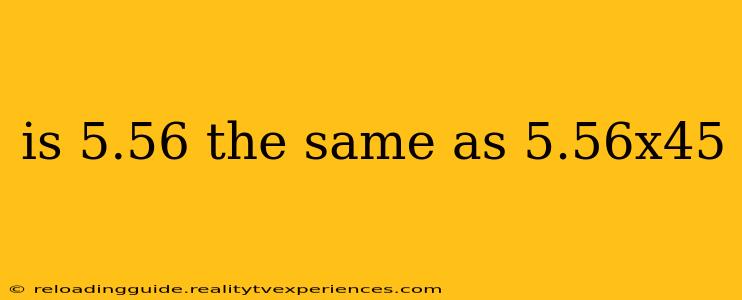 is 5.56 the same as 5.56x45