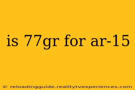 is 77gr for ar-15