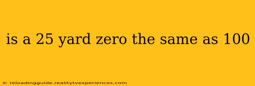 is a 25 yard zero the same as 100