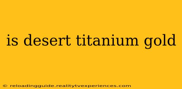 is desert titanium gold