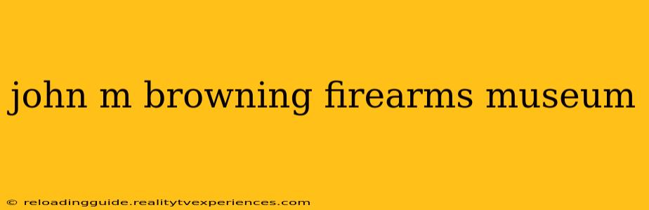 john m browning firearms museum