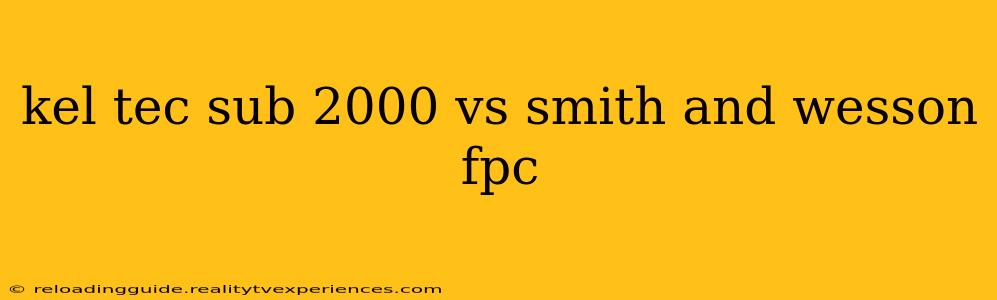 kel tec sub 2000 vs smith and wesson fpc