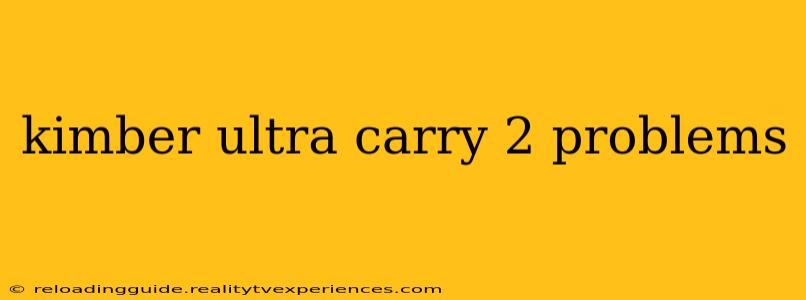 kimber ultra carry 2 problems