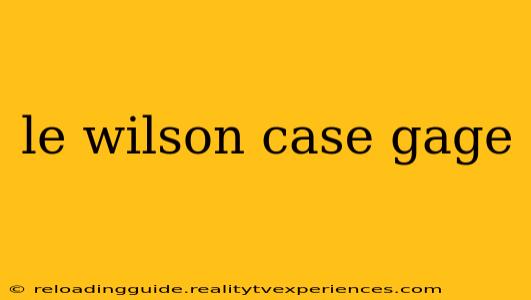 le wilson case gage