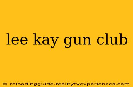 lee kay gun club