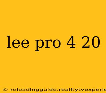 lee pro 4 20