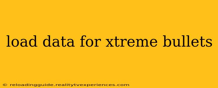 load data for xtreme bullets