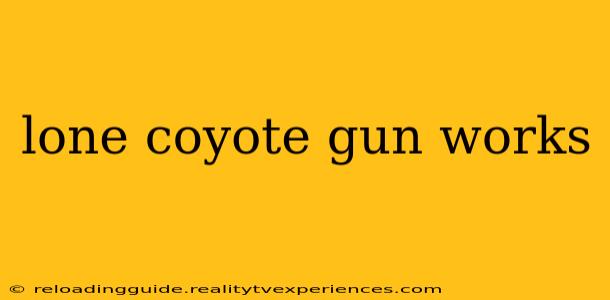 lone coyote gun works