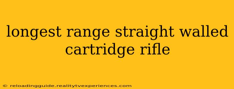 longest range straight walled cartridge rifle