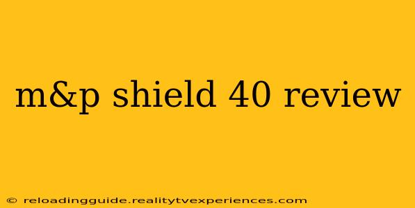 m&p shield 40 review