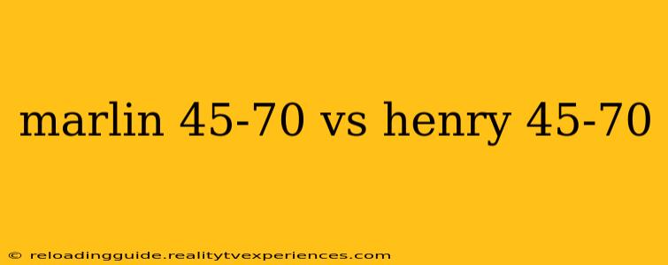 marlin 45-70 vs henry 45-70