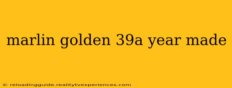 marlin golden 39a year made