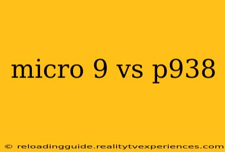 micro 9 vs p938