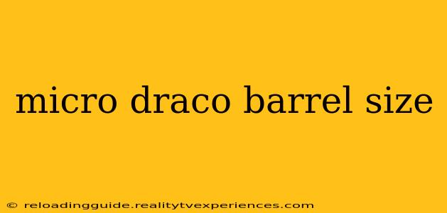 micro draco barrel size