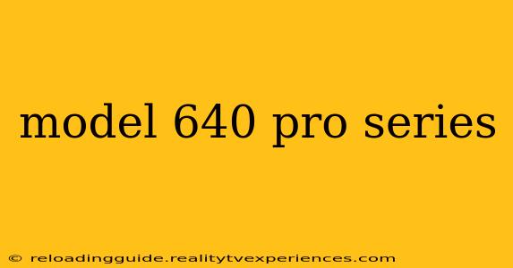 model 640 pro series