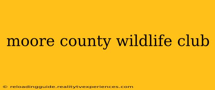 moore county wildlife club