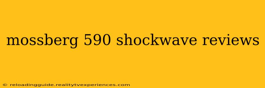 mossberg 590 shockwave reviews